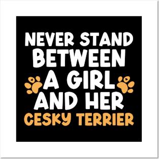 Never Stand Between A Girl And Her Cesky Terrier Posters and Art